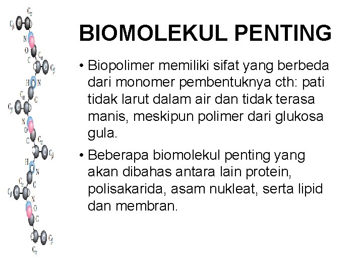BIOMOLEKUL PENTING • Biopolimer memiliki sifat yang berbeda dari monomer pembentuknya cth: pati tidak