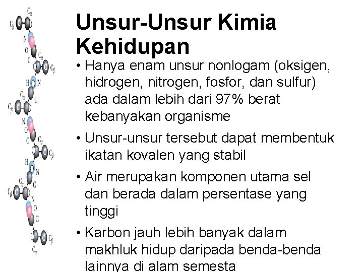 Unsur-Unsur Kimia Kehidupan • Hanya enam unsur nonlogam (oksigen, hidrogen, nitrogen, fosfor, dan sulfur)