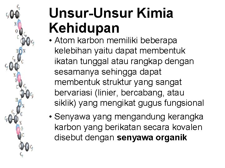 Unsur-Unsur Kimia Kehidupan • Atom karbon memiliki beberapa kelebihan yaitu dapat membentuk ikatan tunggal