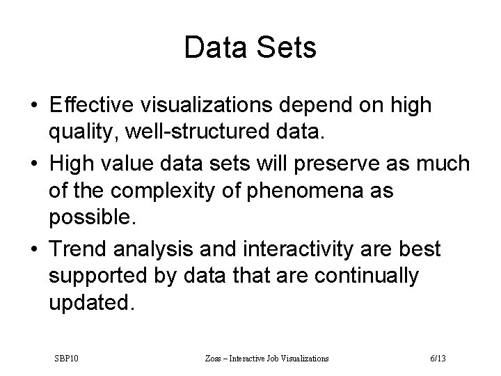 Data Sets • Effective visualizations depend on high quality, well-structured data. • High value