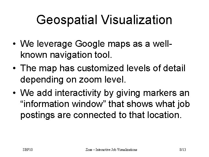Geospatial Visualization • We leverage Google maps as a wellknown navigation tool. • The
