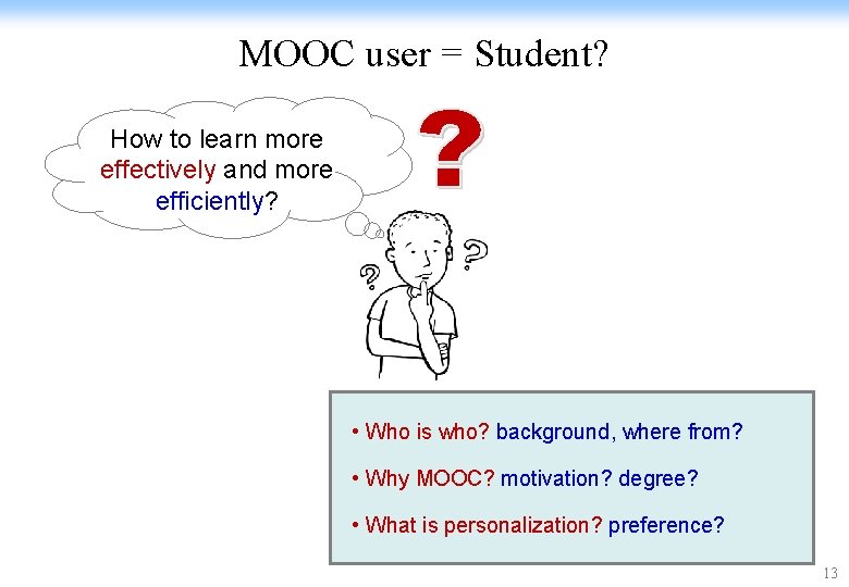 MOOC user = Student? How to learn more effectively and more efficiently? • Who