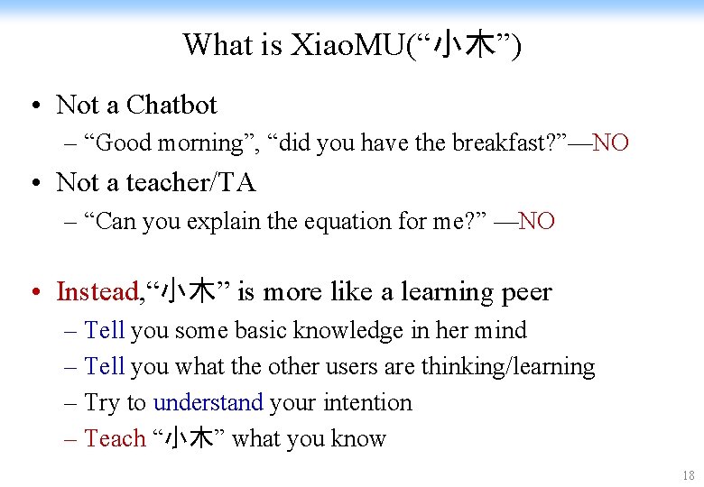 What is Xiao. MU(“小木”) • Not a Chatbot – “Good morning”, “did you have