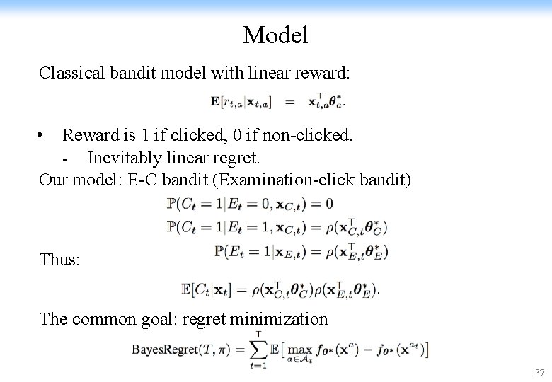 Model Classical bandit model with linear reward: • Reward is 1 if clicked, 0