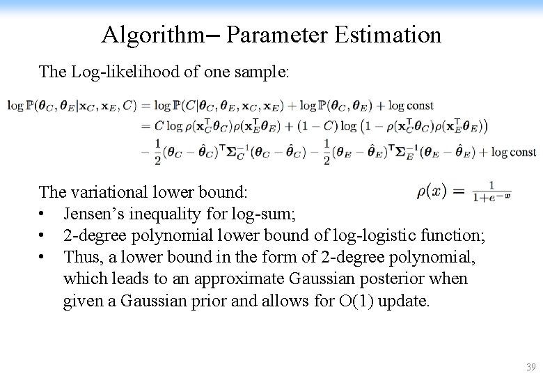 Algorithm– Parameter Estimation The Log-likelihood of one sample: The variational lower bound: • Jensen’s