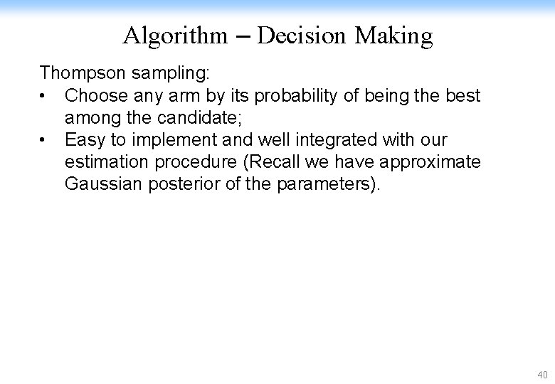 Algorithm – Decision Making Thompson sampling: • Choose any arm by its probability of