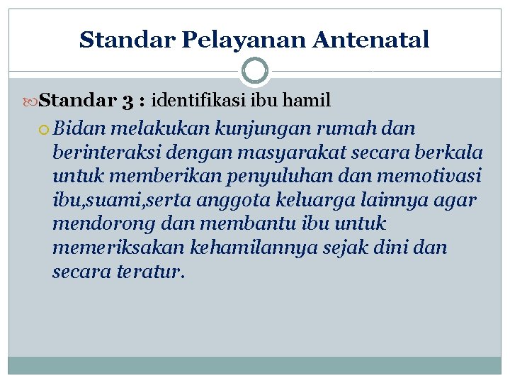 Standar Pelayanan Antenatal Standar 3 : identifikasi ibu hamil Bidan melakukan kunjungan rumah dan