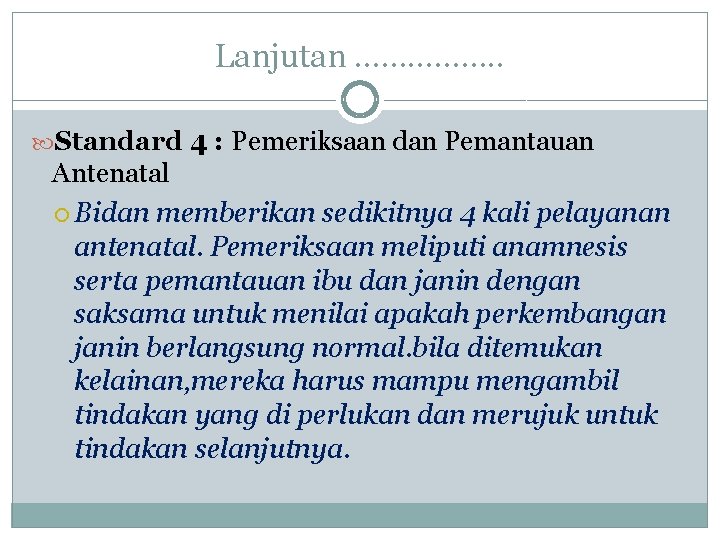 Lanjutan ……………. . Standard 4 : Pemeriksaan dan Pemantauan Antenatal Bidan memberikan sedikitnya 4