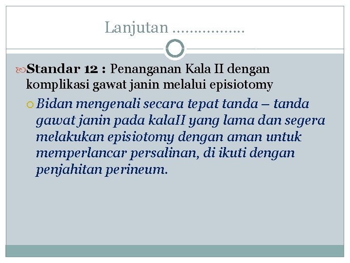 Lanjutan ……………. . Standar 12 : Penanganan Kala II dengan komplikasi gawat janin melalui