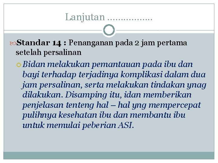 Lanjutan ……………. . Standar 14 : Penanganan pada 2 jam pertama setelah persalinan Bidan