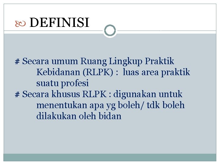  DEFINISI # Secara umum Ruang Lingkup Praktik Kebidanan (RLPK) : luas area praktik