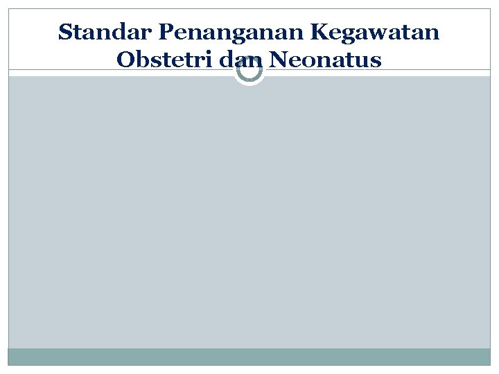 Standar Penanganan Kegawatan Obstetri dan Neonatus 