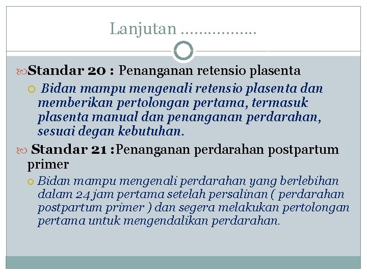 Lanjutan ……………. . Standar 20 : Penanganan retensio plasenta Bidan mampu mengenali retensio plasenta