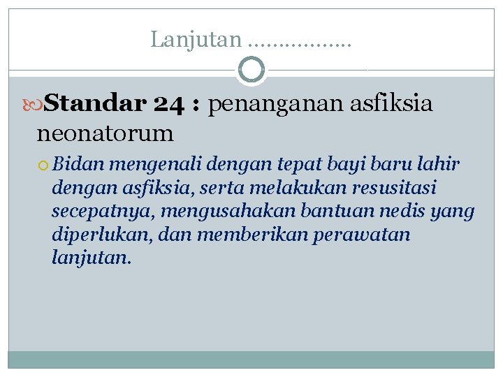 Lanjutan ……………. . Standar 24 : penanganan asfiksia neonatorum Bidan mengenali dengan tepat bayi