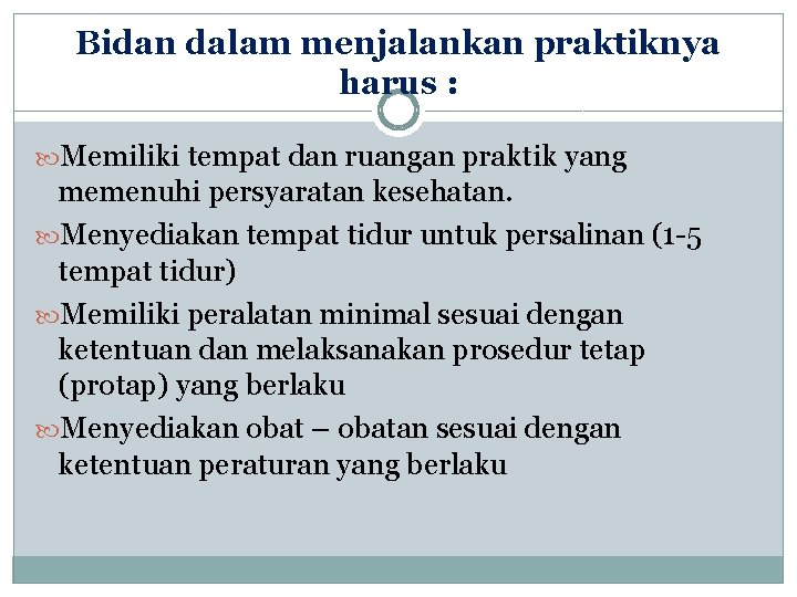 Bidan dalam menjalankan praktiknya harus : Memiliki tempat dan ruangan praktik yang memenuhi persyaratan
