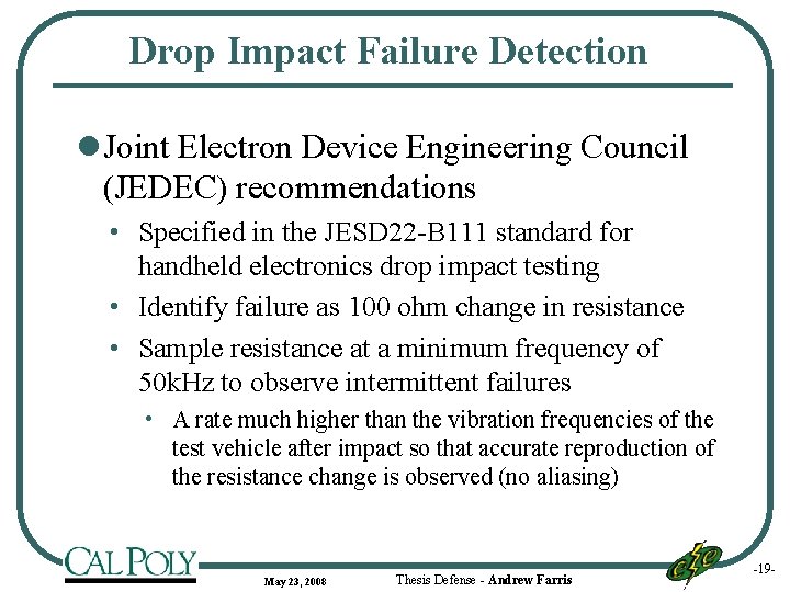 Drop Impact Failure Detection l Joint Electron Device Engineering Council (JEDEC) recommendations • Specified