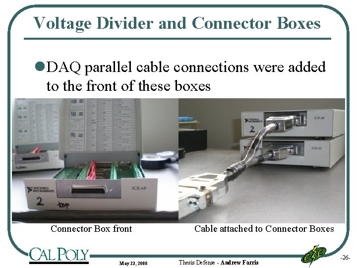 Voltage Divider and Connector Boxes l DAQ parallel cable connections were added to the