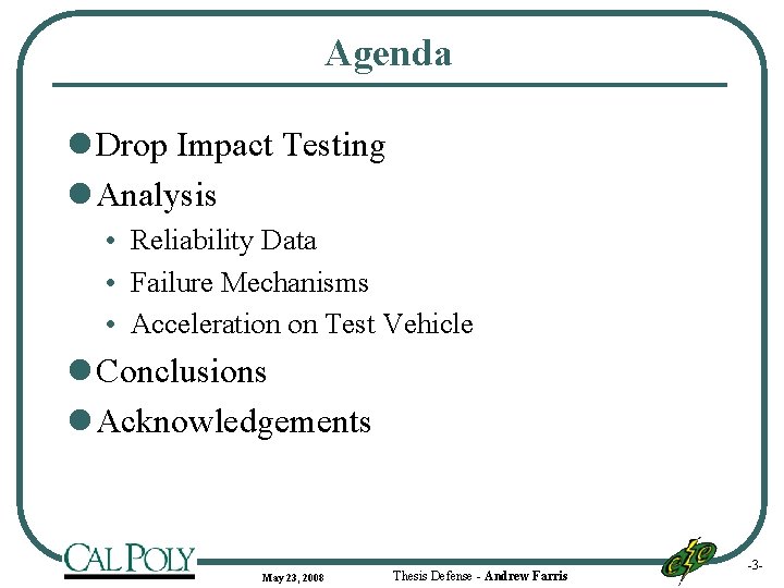 Agenda l Drop Impact Testing l Analysis • Reliability Data • Failure Mechanisms •