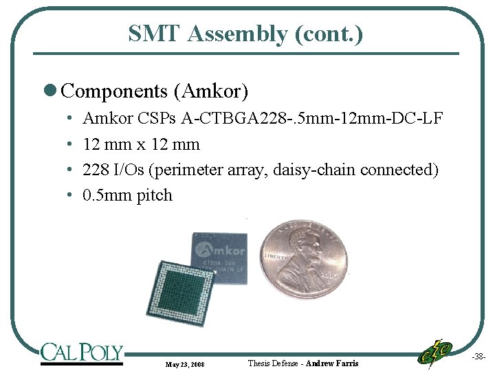 SMT Assembly (cont. ) l Components (Amkor) • • Amkor CSPs A-CTBGA 228 -.