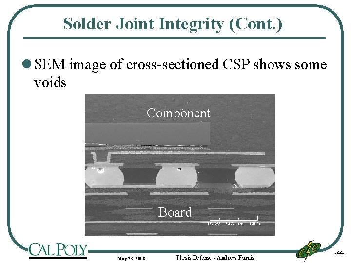 Solder Joint Integrity (Cont. ) l SEM image of cross-sectioned CSP shows some voids