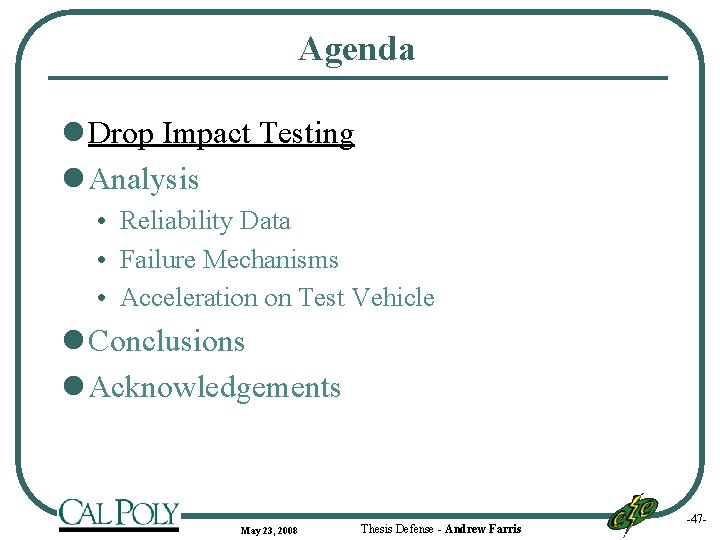 Agenda l Drop Impact Testing l Analysis • Reliability Data • Failure Mechanisms •