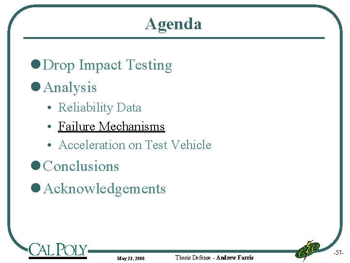 Agenda l Drop Impact Testing l Analysis • Reliability Data • Failure Mechanisms •