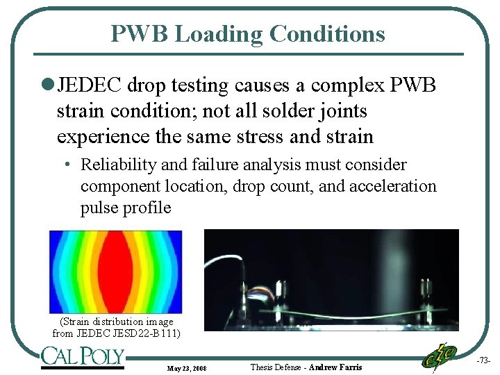PWB Loading Conditions l JEDEC drop testing causes a complex PWB strain condition; not