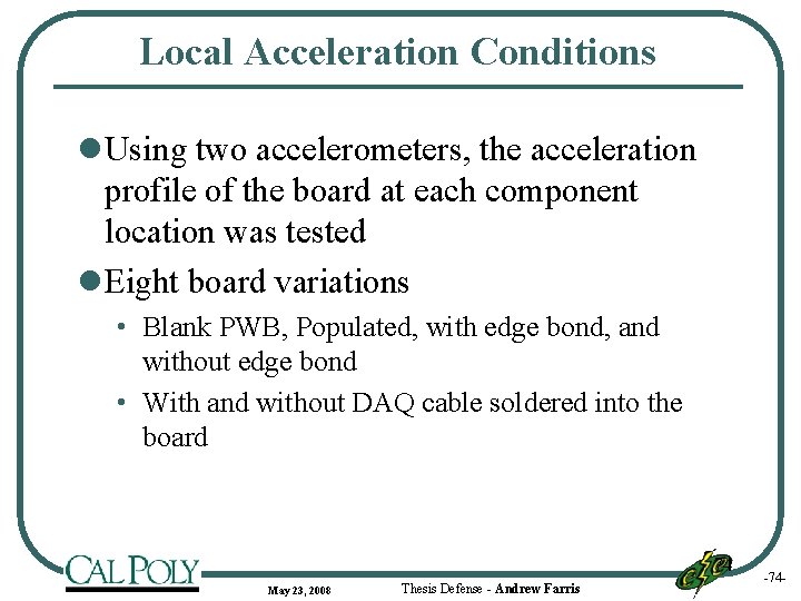 Local Acceleration Conditions l Using two accelerometers, the acceleration profile of the board at