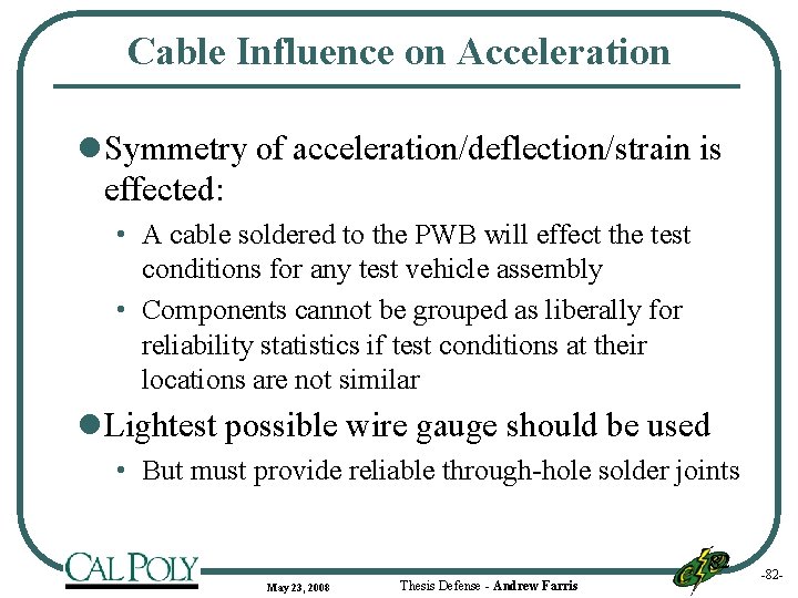 Cable Influence on Acceleration l Symmetry of acceleration/deflection/strain is effected: • A cable soldered