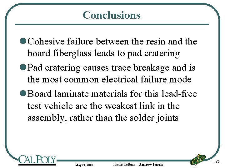 Conclusions l Cohesive failure between the resin and the board fiberglass leads to pad