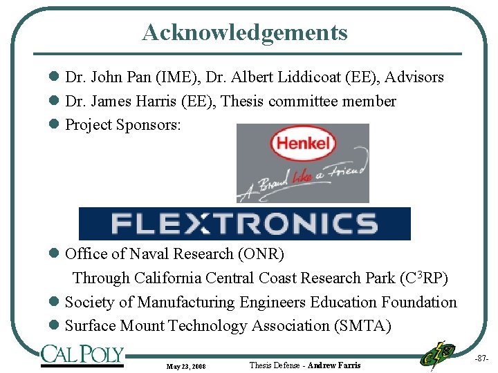 Acknowledgements l Dr. John Pan (IME), Dr. Albert Liddicoat (EE), Advisors l Dr. James