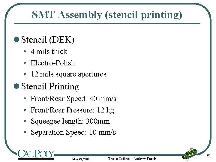 SMT Assembly (stencil printing) l Stencil (DEK) • 4 mils thick • Electro-Polish •