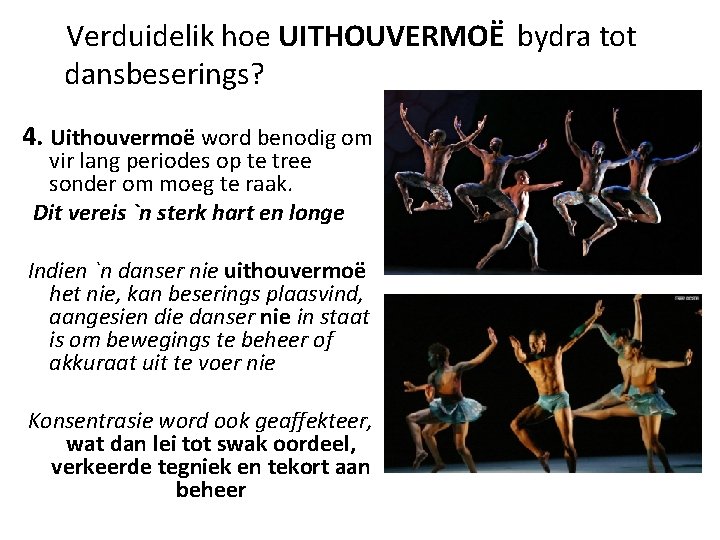 Verduidelik hoe UITHOUVERMOË bydra tot dansbeserings? 4. Uithouvermoë word benodig om vir lang periodes