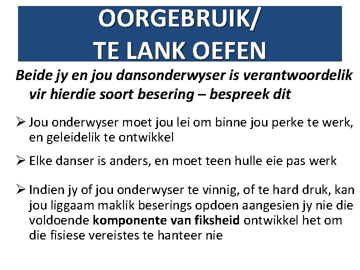 OORGEBRUIK/ TE LANK OEFEN Beide jy en jou dansonderwyser is verantwoordelik vir hierdie soort