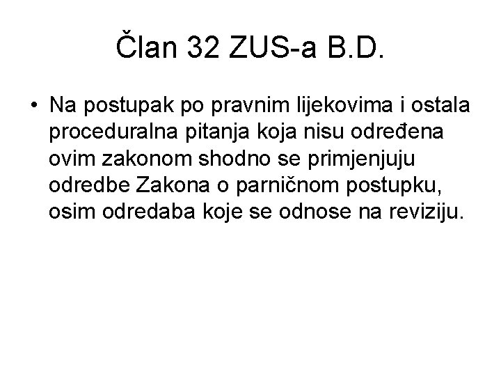 Član 32 ZUS-a B. D. • Na postupak po pravnim lijekovima i ostala proceduralna