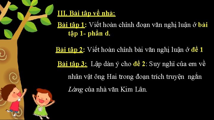 III. Bài tập về nhà: Bài tập 1: Viết hoàn chỉnh đoạn văn nghị