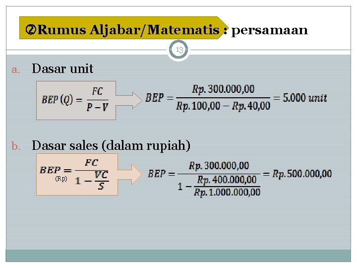  Rumus Aljabar/Matematis : persamaan 13 a. Dasar unit b. Dasar sales (dalam rupiah)