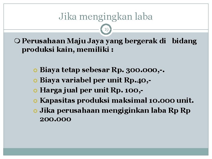 Jika mengingkan laba 19 Perusahaan Maju Jaya yang bergerak di bidang produksi kain, memiliki