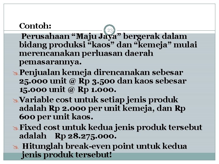 Contoh: 23 Perusahaan “Maju Jaya” bergerak dalam bidang produksi “kaos” dan “kemeja” mulai merencanakan