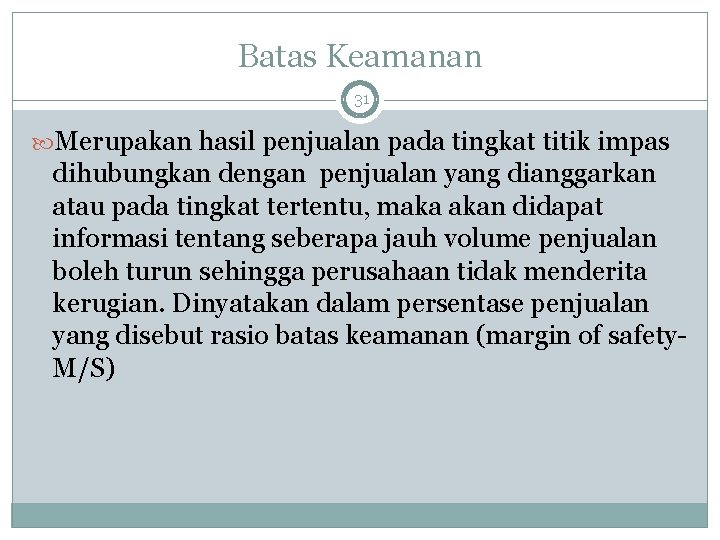 Batas Keamanan 31 Merupakan hasil penjualan pada tingkat titik impas dihubungkan dengan penjualan yang