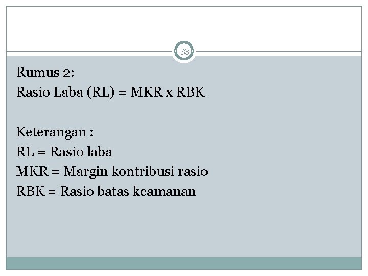 33 Rumus 2: Rasio Laba (RL) = MKR x RBK Keterangan : RL =