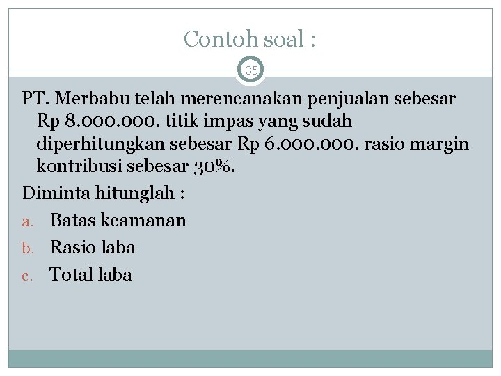 Contoh soal : 35 PT. Merbabu telah merencanakan penjualan sebesar Rp 8. 000. titik