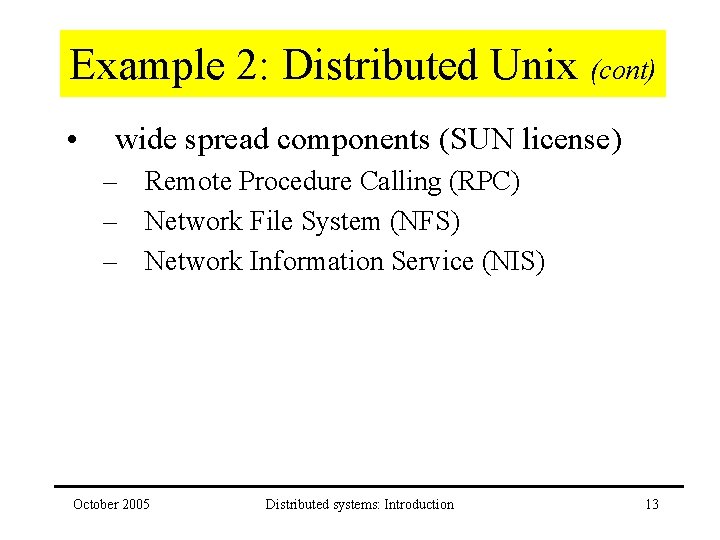 Example 2: Distributed Unix (cont) • wide spread components (SUN license) – Remote Procedure