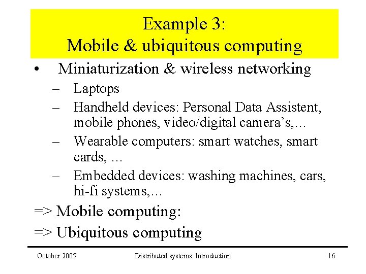 Example 3: Mobile & ubiquitous computing • Miniaturization & wireless networking – Laptops –