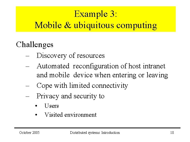 Example 3: Mobile & ubiquitous computing Challenges – Discovery of resources – Automated reconfiguration