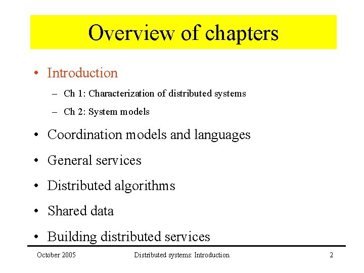 Overview of chapters • Introduction – Ch 1: Characterization of distributed systems – Ch