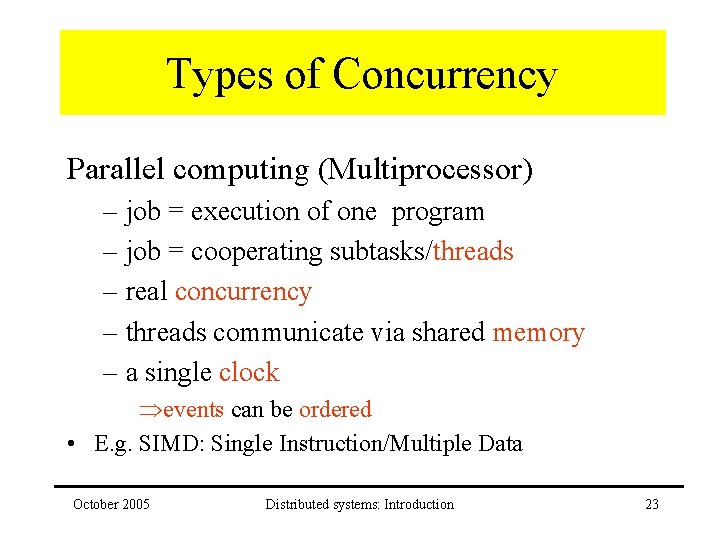 Types of Concurrency Parallel computing (Multiprocessor) – job = execution of one program –