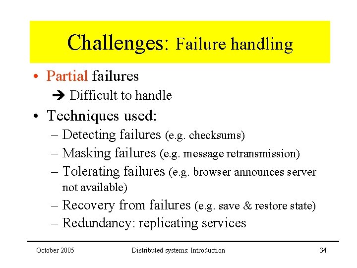 Challenges: Failure handling • Partial failures Difficult to handle • Techniques used: – Detecting