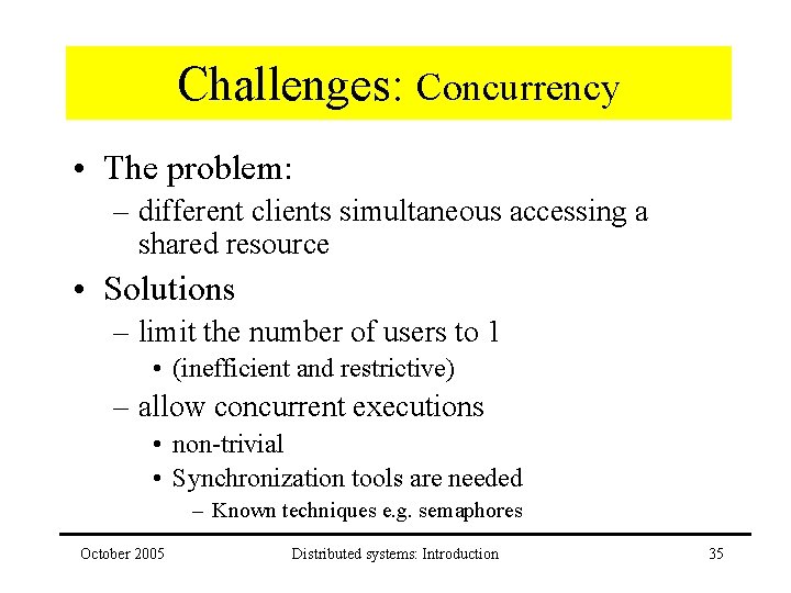 Challenges: Concurrency • The problem: – different clients simultaneous accessing a shared resource •