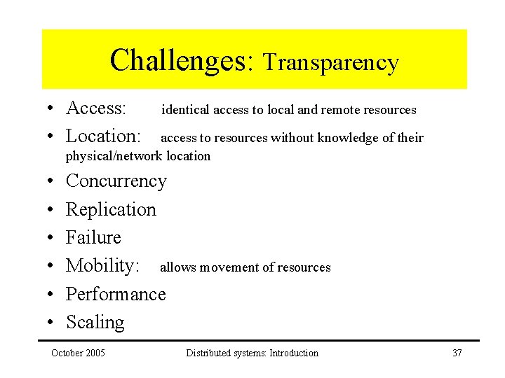 Challenges: Transparency • Access: • Location: identical access to local and remote resources access